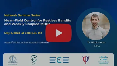 Mean-Field Control for Restless Bandits and Weakly Coupled MDPs | Dr. Nicolas Gast, Inria, Grenoble